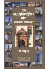 kniha 100 nejzajímavějších míst střední Moravy do kapsy, Levné knihy 2007