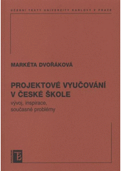 kniha Projektové vyučování v české škole vývoj, inspirace, současné problémy, Karolinum  2009