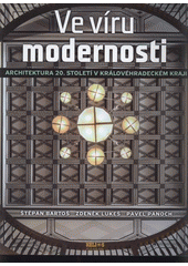 kniha Ve víru modernosti architektura 20. století v Královéhradeckém kraji, Helios 2008