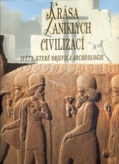 kniha Krása zaniklých civilizací světy, které objevila archeologie, Rebo Productions 2000