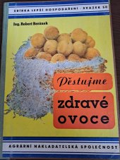 kniha Pěstujme zdravé ovoce praktické návody k správnému ošetřování ovocného stromoví a k ochraně ovocných kultur před chorobami a škůdci, Agrární nakladatelská společnost 1944