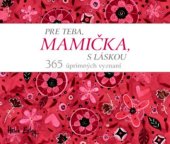 kniha Pre teba, mamička, s láskou! 365 úprimných vyznaní, Slovart 2023