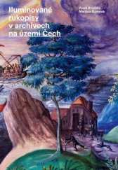 kniha Iluminované rukopisy v archivech na území Čech, Masarykův ústav a Archiv AV ČR 2017