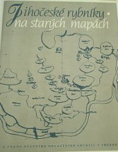 kniha Jihočeské rybníky na starých mapách, Nakladatelství Jihočeských tiskáren 1988