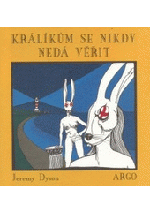 kniha Králíkům se nikdy nedá věřit, Argo 2003