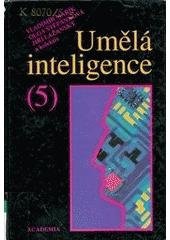 kniha Umělá inteligence 5. - Na cestě k Umělému (tělu, mozku či duši, Academia 2007