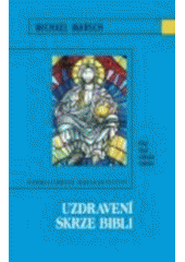 kniha Uzdravení skrze Bibli plný život z Ducha svatého, Karmelitánské nakladatelství 2008