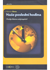 kniha Naše poslední hodina Přežije lidstvo svůj úspěch?, Argo 2005