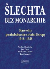 kniha Šlechta bez monarchie Staré elity posthabsburské střední Evropy 1918-1938, Agentura Pankrác 2025