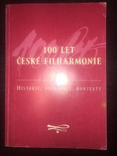 kniha 100 let České filharmonie historie, osobnosti, kontexty : sborník z mezinárodní muzikologické konference, Praha 17. a 18. října 1996, Česká filharmonie 1997