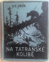 kniha Na Tatranské kolibě život dvou chlapců v divočině, Ústřední nakladatelství a knihkupectví učitelstva českoslovanského 1937