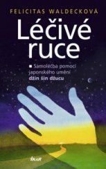 kniha Léčivé ruce samoléčba pomocí japonského umění džin šin džucu, Ikar 2010