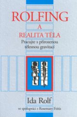 kniha Rolfing a realita těla pracujte s přirozenou tělesnou gravitací, Pragma 1999