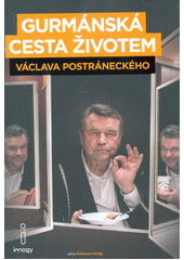 kniha Gurmánská cesta životem Václava Postráneckého , aneb, Zatím se jíst ještě musí..., Svojtka & Co. 2017