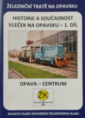 kniha Historie a současnost vleček na Opavsku 1. díl Opava - centrum, X-media servis 2014