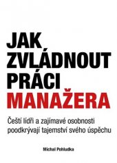 kniha Jak zvládnout práci manažera Čeští lídři a zajímavé osobnosti poodkrývají tajemství svého úspěchu, Marmer Media 2018