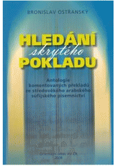 kniha Hledání skrytého pokladu antologie komentovaných překladů ze středověkého arabského súfijského písemnictví, Orientální ústav Akademie věd České republiky 2008