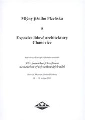 kniha Mlýny jižního Plzeňska a Expozice lidové architektury Chanovice průvodce exkurzí při odborném semináři Vliv pozemkových reforem na stavební vývoj venkovských sídel : Blovice, Muzeum jižního Plzeňska, 18.-19. května 2010, Česká národopisná společnost 2010