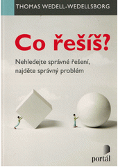 kniha Co řešíš? Nehledejte správné řešení, najděte správný problém, Portál 2022