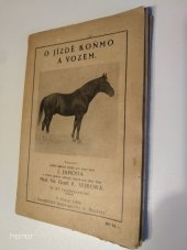 kniha O jízdě koňmo a vozem Struč. pojedn. o vlastnostech jezdec. a taž. koní, o jich strojení a výcviku, o jízdě v sedle a vozem, o vozidlech a jich udržování se zřet. k potř. selských jezdců, Alois Neubert 1926