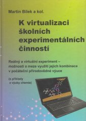 kniha K virtualizaci školních experimentálních činností reálný a virtuální experiment – možnosti a meze využití jejich kombinace v počáteční přírodovědné výuce : (s příklady z výuky chemie), WAMAK CZ 2011