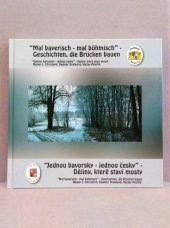 kniha "Mal bayerisch - mal bömisch", Geschichten, die Brücken bauen = "Jednou bavorsky - jednou česky", dějiny, které staví mosty, František Spurný 2007