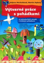 kniha Výtvarné práce s pohádkami 52 jednoduchých návodů s krátkými pohádkami, Portál 2005