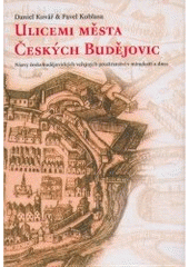 kniha Ulicemi města Českých Budějovic názvy českobudějovických veřejných prostranství v minulosti a dnes, Veduta - Bohumír Němec 2005