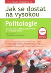 kniha Jak se dostat na vysokou Politologie, mezinárodní vztahy, teritoriální a evropská studia - testy k přijímacím zkouškám na VŠ, Ámos 2007