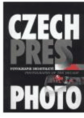 kniha Czech Press Photo fotografie desetiletí = photographs of the decade, Czech Photo 2004