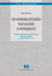 kniha Od demokratického socialismu k demokracii nekomunistická socialistická opozice v Brně v letech 1968-1972, Barrister & Principal 1999