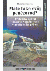 kniha Máte také svůj penězovod? praktický návod, jak si ve volném čase vytvořit pasivní příjem, Profess Consulting 2005