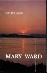kniha Mary Ward Žena, která se nevzdává, Křesťanská akademie 1984