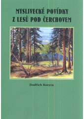 kniha Myslivecké povídky z lesů pod Čerchovem, Pro paní Vlastimilu Kotyzovou vydalo Nakladatelství Českého lesa 2012