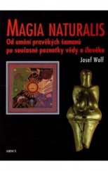 kniha Magia naturalis od umění pravěkých šamanů po současné poznatky vědy o člověku, ARSCI 2009