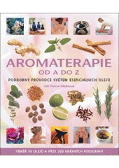 kniha Aromaterapie od A do Z podrobný průvodce světem esenciálních olejů, Metafora 2007