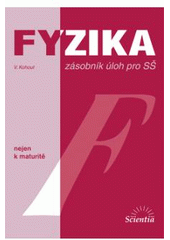 kniha Fyzika zásobník úloh pro SŠ, Scientia 2006