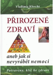 kniha Přirozené zdraví, aneb, Jak si nevyrábět nemoci, V. Klescht 2006