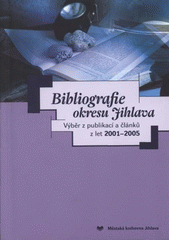 kniha Bibliografie okresu Jihlava výběr z publikací a článků z let 2001-2005, Městská knihovna Jihlava 2008