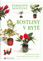 kniha Rostliny v bytě [podrobný průvodce pěstováním pokojových rostlin], Svojtka & Co. 2009