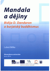 kniha Mandala a dějiny Bidija D. Dandaron a burjatský buddhismus, Masarykova univerzita 2014