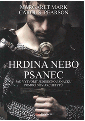 kniha Hrdina nebo psanec jak vytvořit jedinečnou značku pomocí síly archetypů, BizBooks 2012