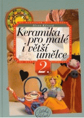 kniha Keramika pro malé i větší umělce 2., CPress 2003