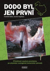 kniha Dodo byl jen první přiměřeně naučná procházka po plzeňské zoologické a botanické zahradě, Nava 2009