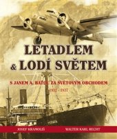 kniha Letadlem a lodí světem S Janem Antonínem Baťou za světovým obchodem 1932-37, ATELIER IM Luhačovice 2016