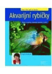 kniha Akvarijní rybičky ryby & rostliny, vybavení akvária & péče, Beta-Dobrovský 2008