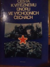 kniha Cesta k Vítěznému únoru ve východních Čechách Soubor fotografií a dokumentů z let 1945-1948 k 30. výročí Února ve východních Čechách, Kruh 1978