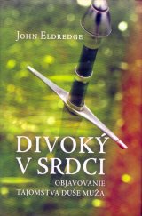 kniha Divoký v srdci objavovanie tajomstva duše muža, Redemptoristé 2005