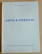 kniha Cesta k vítězství [Kapitoly z dějin partyzánského hnutí v českých zemích v letech 1943-1945], Český svaz protifašistických bojovníků 1981