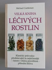 kniha Velká kniha léčivých rostlin Klasický průvodce představující ta nejúčinnější - časem i vědou prověřená - přírodní léčiva, Columbus 2004